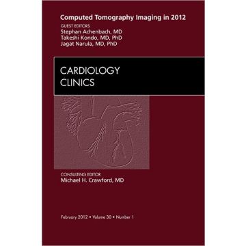 Computed Tomography Imaging in 2012, An Issue of Cardiology Clinics       [Narula  - ELSEVIER SCIENCE]