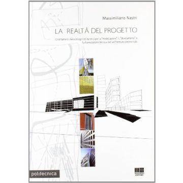 La Realta' Del Progetto - Orientamenti metodologici ed euristici per la "modellazione", il "disvelamento" e la formulazione tecnica dell'architettura sperimentale.    