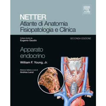 NETTER Apparato Endocrino - Atlante di Anatomia Fisiopatologia e Clinica 2/Ed. [Elsevier Masson]