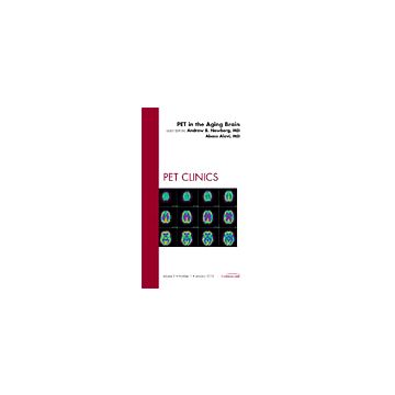 PET in the Aging Brain, An Issue of PET Clinics