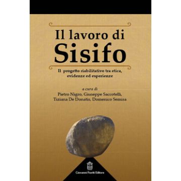 Il lavoro di Sisifo. Il progetto riabilitativo tra etica, evidenze ed esperienze.