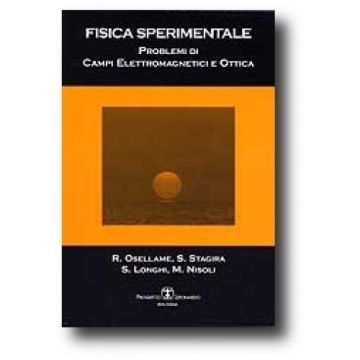 Fisica Sperimentale. Problemi Di Campi Elettromagnetici E Ottica
