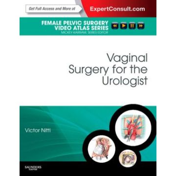 Vaginal Surgery for the Urologist - FEMALE PELVIC SURGERY VIDEO ATLAS SERIES: EXPERT CONSULT: ONLINE AND PRINT   [Nitti  - Elsevier Science]
