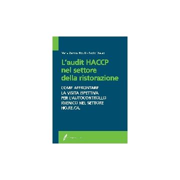 L'audit HACCP nel settore della ristorazione. Come affrontare la visita ispettiva per l'autocontrollo igienico nel settore HO.RE.CA. 1/ed. [Nociti Maria Z. - Edagricole]