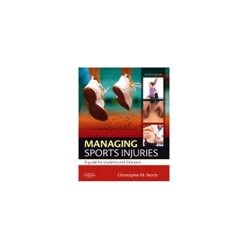 Managing Sports Injuries, 4th Edition - a guide for students and clinicians   [Norris - Elsevier Science]