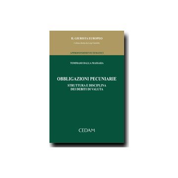 Obbligazioni Pecuniarie. Struttura E Disciplina Dei Debiti Di Valuta - Dalla Massara Tommaso - Cedam - 9788813316990