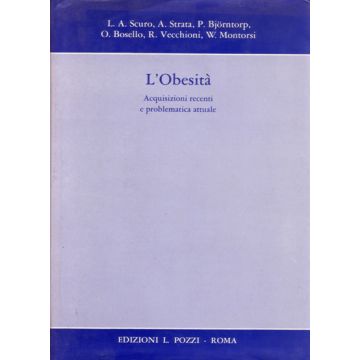 L' Obesità - Acquisizioni Recenti e Problematica Attuale Scuro L. A.; Strata A.; Bjorntorp P.; Bosello O.; Vecchioni R.; Montorsi W. Pozzi Luigi Edizioni