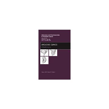 Advances and Controversies in Prostate Cancer, An Issue of Urologic Clinics Volume 37-1