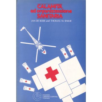 Calamità ed Organizzazione Sanitaria De Boer Jan; Baillie Thomas W. Cortina Torino Edizioni