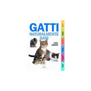 Gatti naturalmente sani. 1/Ed. [Osborne C. - Edagricole]