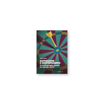 Motivazione e comportamento - Le variabili psicologiche necessarie per raggiungere obiettivi  [Ostinelli  - Centro Studi Erickson]