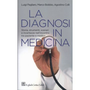 La diagnosi in medicina - Storia, strumenti, scenari e incertezze nell’incontro tra paziente e medico