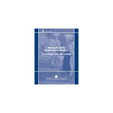 Manuale della Professione Medica. Deontologia etica normativa 