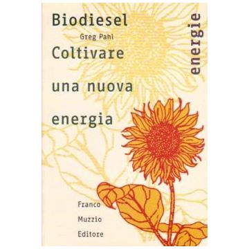 Biodiesel - Coltivare una nuova energia   [Pahl  - Muzzio Editore]