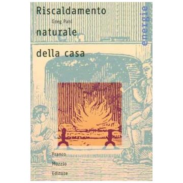Riscaldamento naturale della casa. Guida ai sistemi di riscaldamento a fonti rinnovabili   [Pahl - Muzzio Editore]