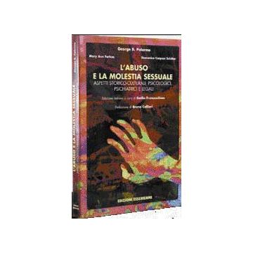 L’ABUSO E LA MOLESTIA SESSUALE Aspetti storico-culturali, psicologici, psichiatrici e legali  