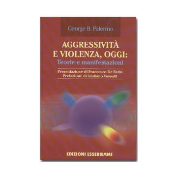 Aggressività e violenza, oggi: teorie e manifestazioni 