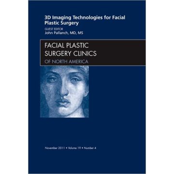 3-D Imaging Technologies for Facial Plastic Surgery, An Issue of Facial Plastic Surgery Clinics