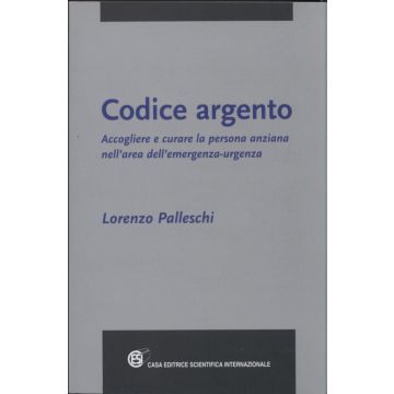 Codice argento. Accogliere e curare la persona anziana nell' area dell' emergenza - urgenza