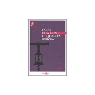 I vini low cost di qualità. Come bere bene con meno di 10 euro 1/ed. [Paolini D. - Edagricole]