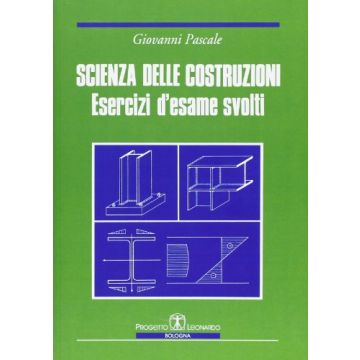 Scienza Delle Costruzioni. Esercizi D'esame Svolti