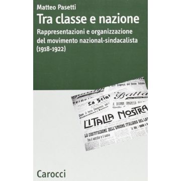 Tra classe e nazione. Rappresentazioni e organizzazione del movimento nazional-sindacalista (1918-1922)