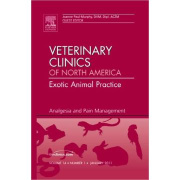 Analgesia and Pain Management, An Issue of Veterinary Clinics: Exotic Animal Practice  [Paul-Murphy - Elsevier Science]