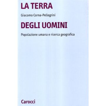 La Terra Degli Uomini. Popolazione Umana E Ricerca Geografica 