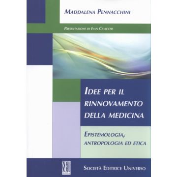 Idee per il rinnovamento della medicina - Epistemologia, antropologia ed etica  [Pennacchini - SEU Società Editrice Universo]
