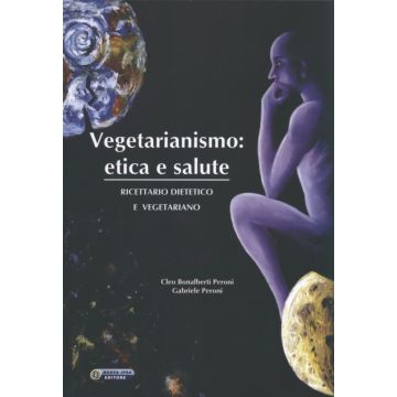 Vegetarianismo: etica e salute - ricettario dietetico e vegetariano   [Peroni  - Nuova Ipsa]