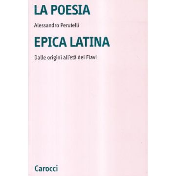 La poesia epica latina. Dalle origini all'età dei Flavi