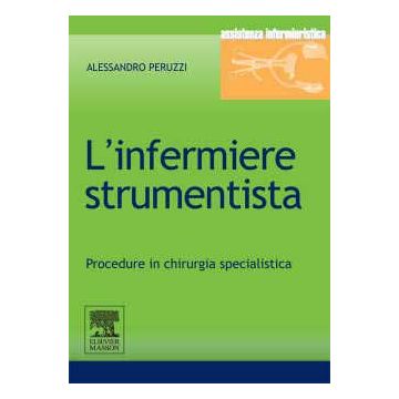 L’ infermiere strumentista. Procedure in chirurgia specialistica - Strumenti Chirurgici