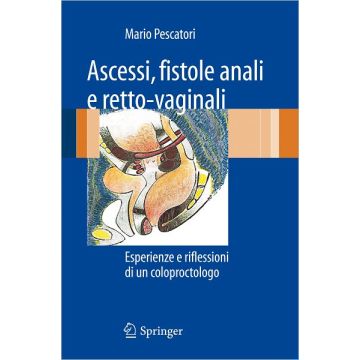 Ascessi, fistole anali e retto-vaginali - Esperienze e riflessioni di un coloproctologo