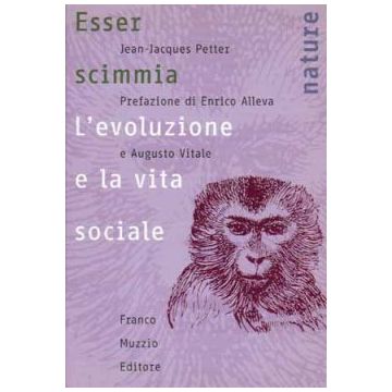 Esser scimmia - L'evoluzione e la vita sociale   [Petter - Muzzio Editore]