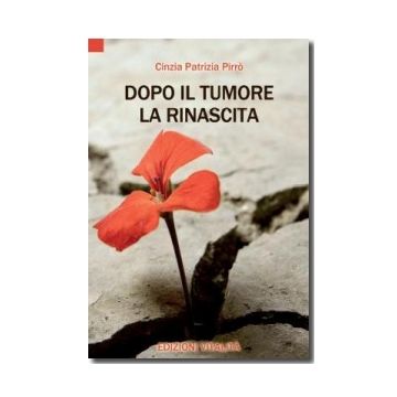 Dopo il tumore la rinascita [Pirrò Cinzia Patrizia - Minerva Medica]