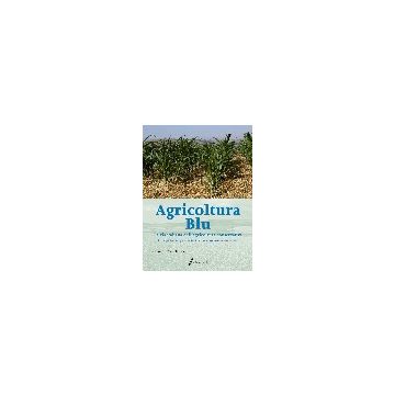AGRICOLTURA BLU. La via italiana dell'agricoltura conservativa. 1/ed. [Pisante - Edagricole - Il Sole 24 Ore]
