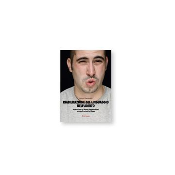 Riabilitazione del linguaggio nell'adulto - Rieducazione dei disturbi fonoarticolatori secondo il metodo De Filippis  [Pizzamiglio  - Centro Studi Erickson]