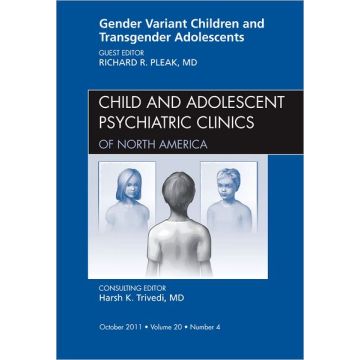 Gender Variant Children and Transgender Adolescents, An Issue of Child and Adolescent Psychiatric Clinics of North America
