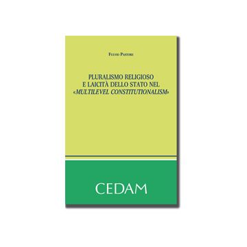 Pluralismo Religioso E Laicita' Dello Stato Nel «multilevel Constitutionalism» - Pastore Fulvio - Cedam - 9788813333386