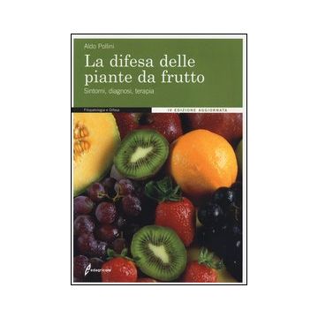 La difesa delle piante da frutto. Sintomi, diagnosi, terapia. 4/Ed. [Pollini A. - Edagricole]