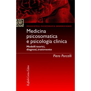 Medicina psicosomatica e psicologia clinica - Modelli teorici, diagnosi, trattamento  [Porcelli - Cortina Raffaello]
