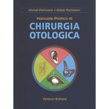 Manuale pratico di Chirurgia Otologica (Chirurgia dell'orecchio)