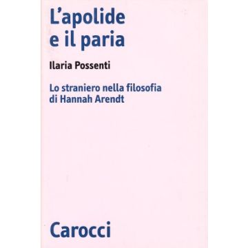 L'apolide e il paria. Lo straniero nella filosofia di Hannah Arendt