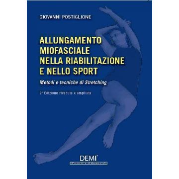 Allungamento miofasciale nella Riabilitazione e nello Sport Metodi e tecniche di Stretching 2/ed. [Postiglione - Marrapese Edizioni]