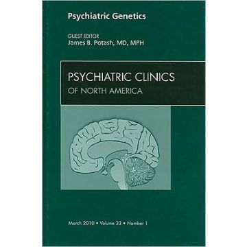 Psychiatric Genetics, An Issue of Psychiatric Clinics Volume 33-1