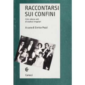 Raccontarsi sui confini. Crisi, rotture, esili di studiosi irregolari