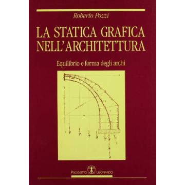 La Statica Grafica Nell'architettura. Equilibrio E Forma Degli Archi 