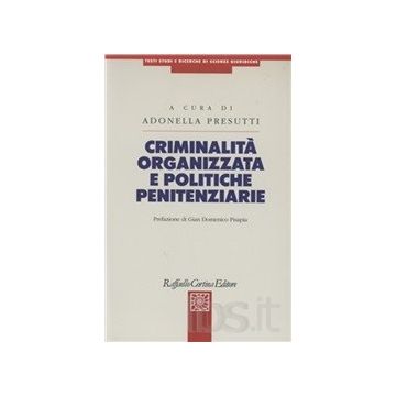 Criminalità organizzata e politiche penitenziarie [Presutti  - Cortina Raffaello]
