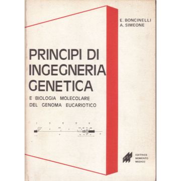 Principi di Ingegneria Genetica e Biologia Molecolare del Genoma Eucariotico Boncinelli E.; Simeone A. Momento Medico