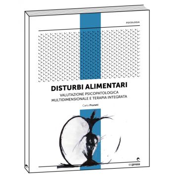 Disturbi alimentari - Valutazione psicopatologica multidimensionale e terapia integrata  [Pruneti - Espress Edizioni]